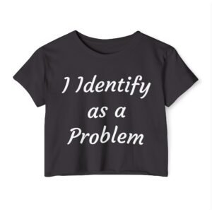 "I Identify as a Problem" Crop Top Shirt